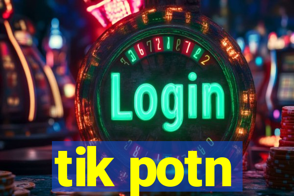 tik potn